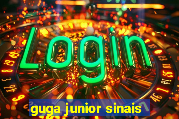 guga junior sinais